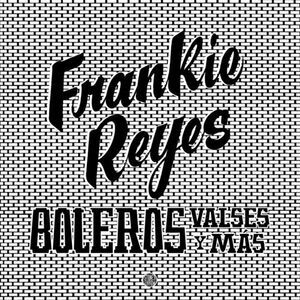 Frankie Reyes - Boleros Valses Y Mas  LP LP